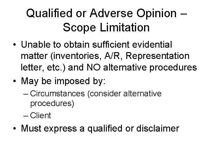 Qualified or Adverse Opinion – Scope Limitation • Unable to obtain sufficient evidential matter