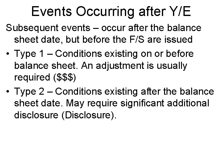 Events Occurring after Y/E Subsequent events – occur after the balance sheet date, but