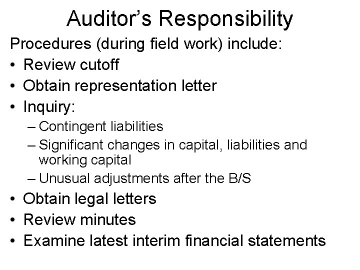 Auditor’s Responsibility Procedures (during field work) include: • Review cutoff • Obtain representation letter