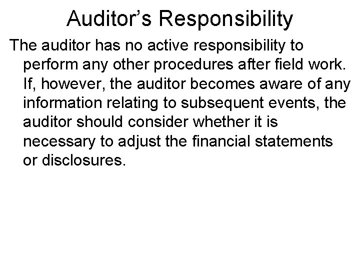 Auditor’s Responsibility The auditor has no active responsibility to perform any other procedures after