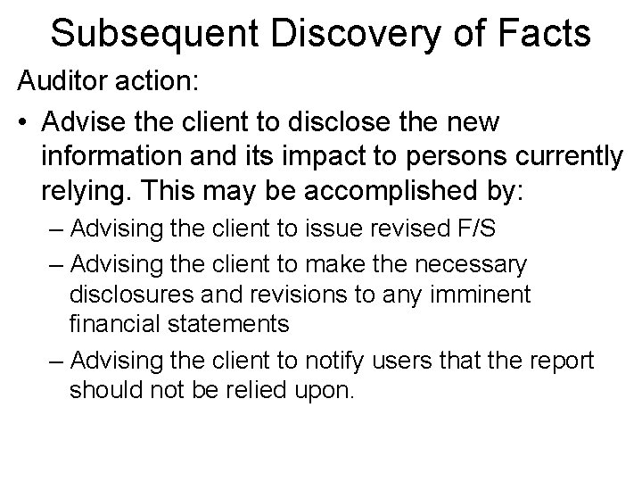 Subsequent Discovery of Facts Auditor action: • Advise the client to disclose the new