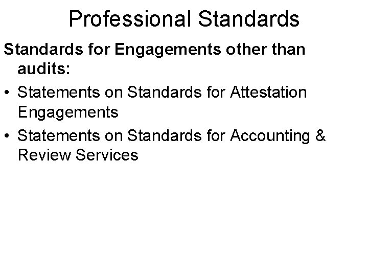 Professional Standards for Engagements other than audits: • Statements on Standards for Attestation Engagements