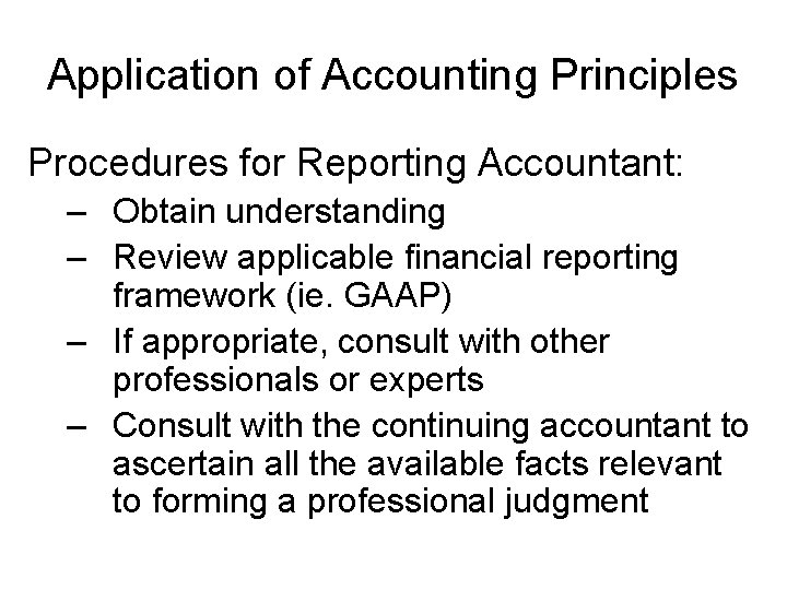 Application of Accounting Principles Procedures for Reporting Accountant: – Obtain understanding – Review applicable