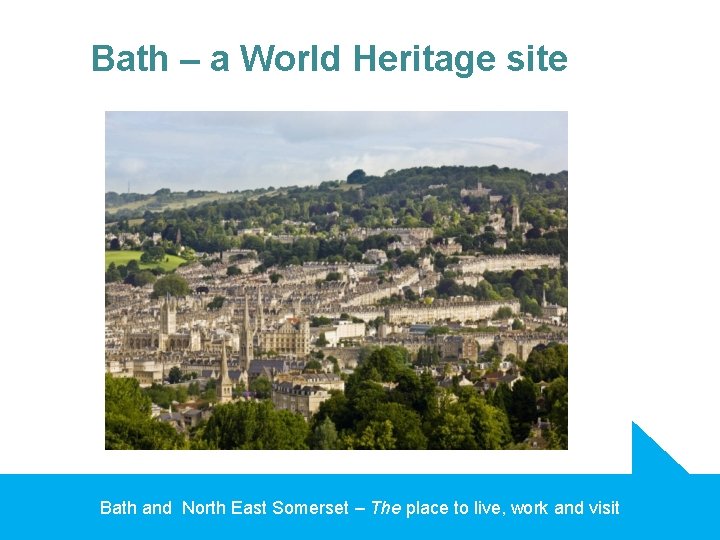 Bath – a World Heritage site Bath and North East Somerset – The place
