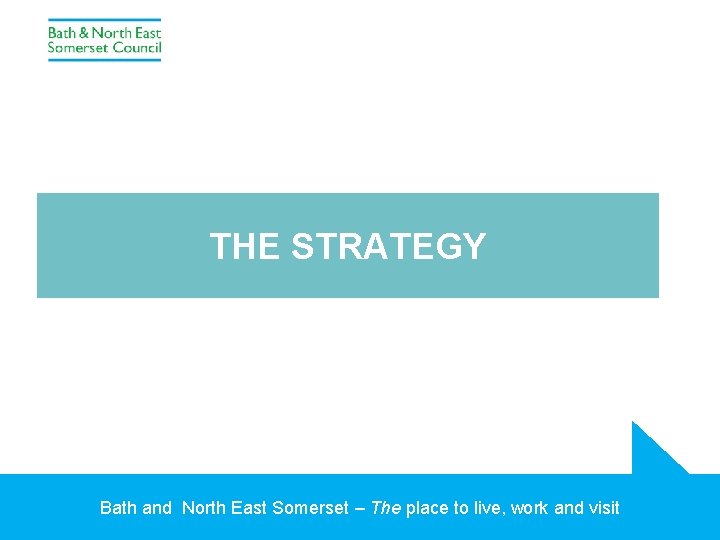 THE STRATEGY Bath and North East Somerset – The place to live, work and