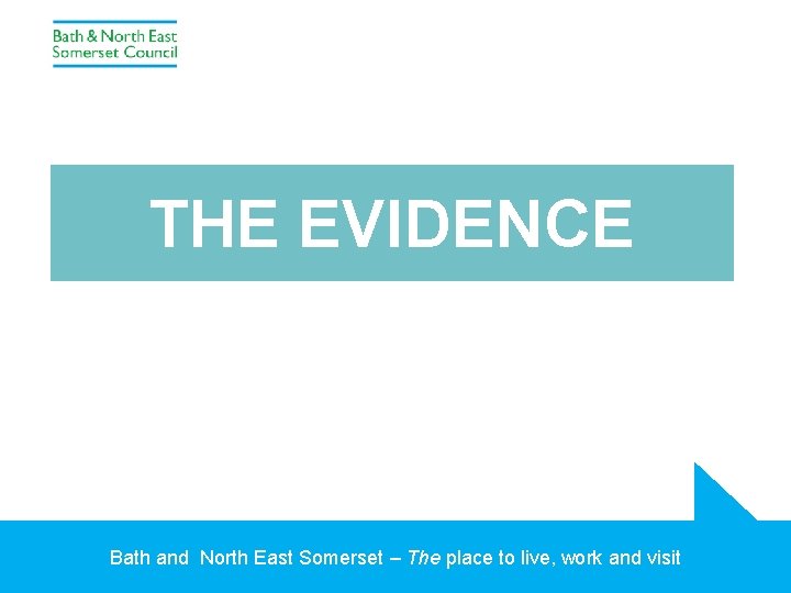 THE EVIDENCE Bath and North East Somerset – The place to live, work and