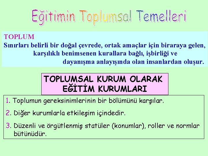 TOPLUM Sınırları belirli bir doğal çevrede, ortak amaçlar için biraraya gelen, karşılıklı benimsenen kurallara