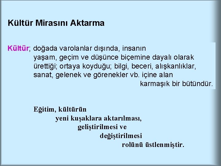 Kültür Mirasını Aktarma Kültür; Kültür doğada varolanlar dışında, insanın yaşam, geçim ve düşünce biçemine