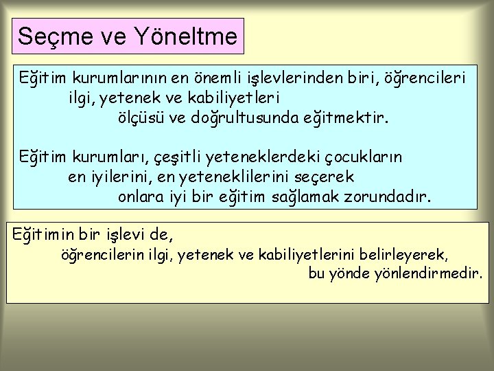 Seçme ve Yöneltme Eğitim kurumlarının en önemli işlevlerinden biri, öğrencileri ilgi, yetenek ve kabiliyetleri