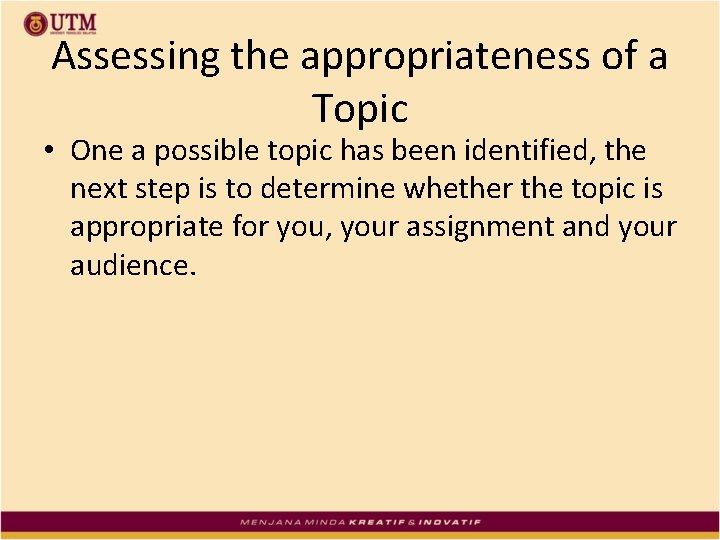 Assessing the appropriateness of a Topic • One a possible topic has been identified,