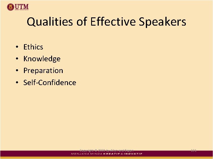 Qualities of Effective Speakers • • Ethics Knowledge Preparation Self-Confidence Copyright © 2008 by