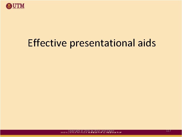 Effective presentational aids Copyright © 2008 by Allyn and Bacon 117 