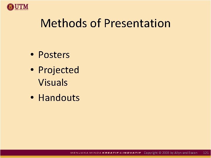 Methods of Presentation • Posters • Projected Visuals • Handouts Copyright © 2008 by