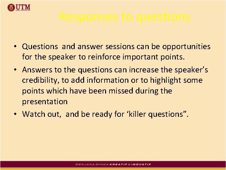 Responses to questions • Questions and answer sessions can be opportunities for the speaker