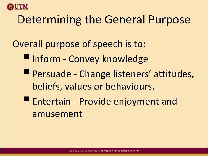 Determining the General Purpose Overall purpose of speech is to: § Inform - Convey