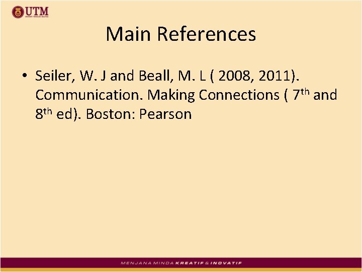 Main References • Seiler, W. J and Beall, M. L ( 2008, 2011). Communication.