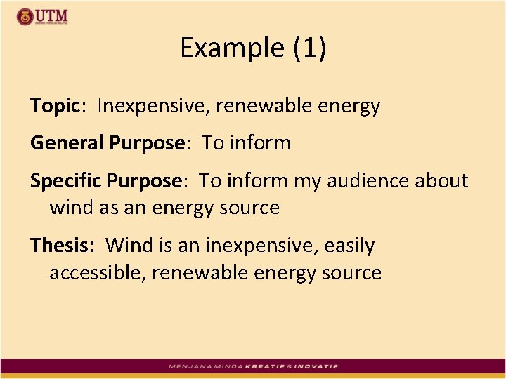 Example (1) Topic: Inexpensive, renewable energy General Purpose: To inform Specific Purpose: To inform