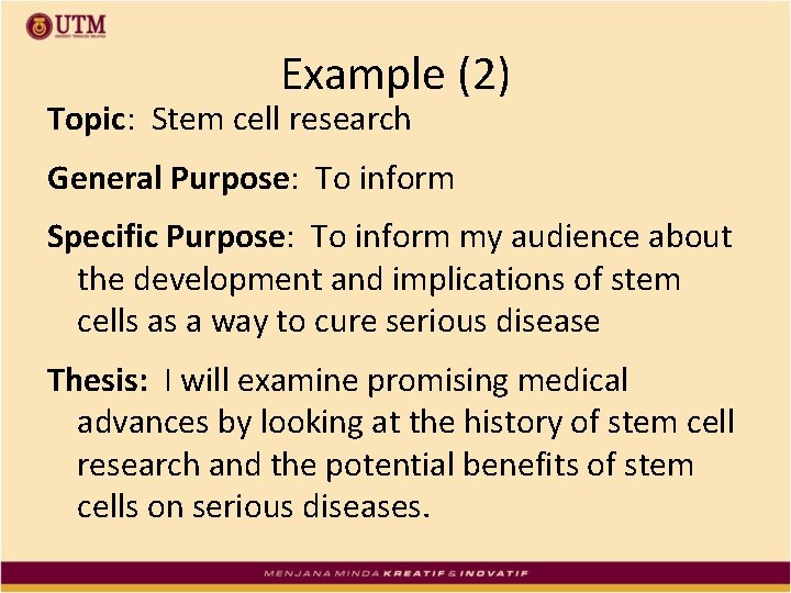 Example (2) Topic: Stem cell research General Purpose: To inform Specific Purpose: To inform