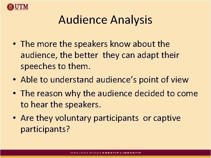 Audience Analysis • The more the speakers know about the audience, the better they