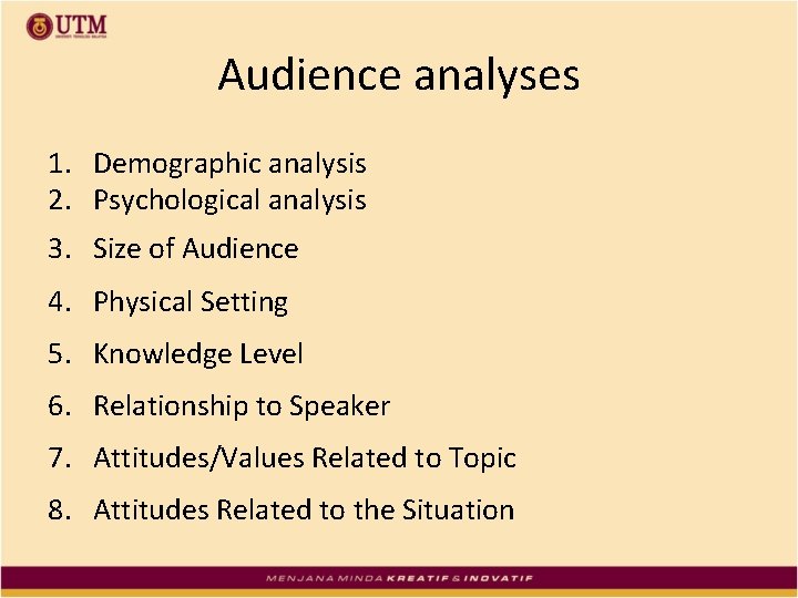 Audience analyses 1. Demographic analysis 2. Psychological analysis 3. Size of Audience 4. Physical