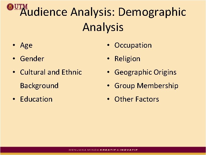 Audience Analysis: Demographic Analysis • Age • Occupation • Gender • Religion • Cultural