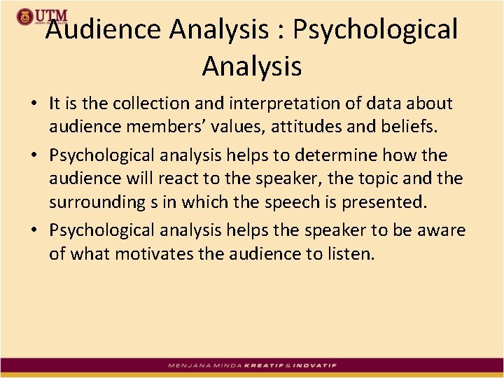 Audience Analysis : Psychological Analysis • It is the collection and interpretation of data
