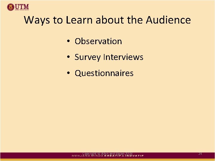 Ways to Learn about the Audience • Observation • Survey Interviews • Questionnaires Copyright