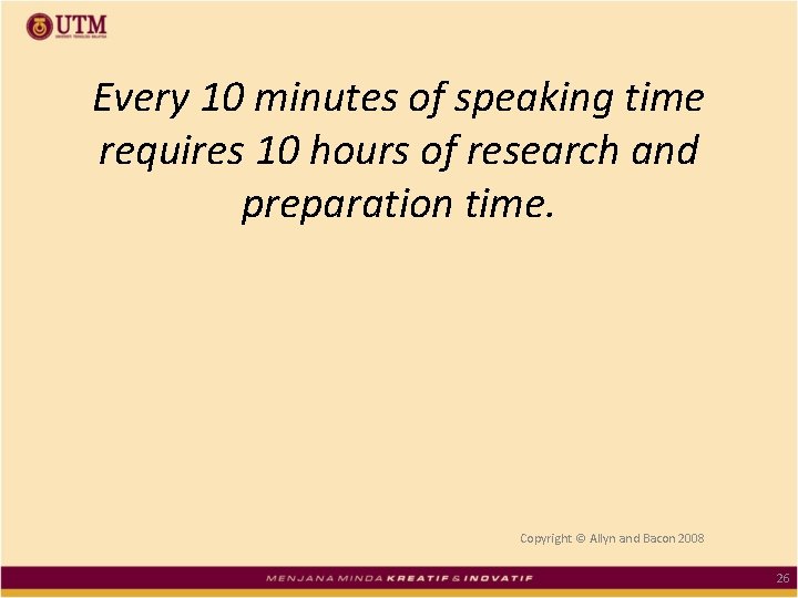 Every 10 minutes of speaking time requires 10 hours of research and preparation time.