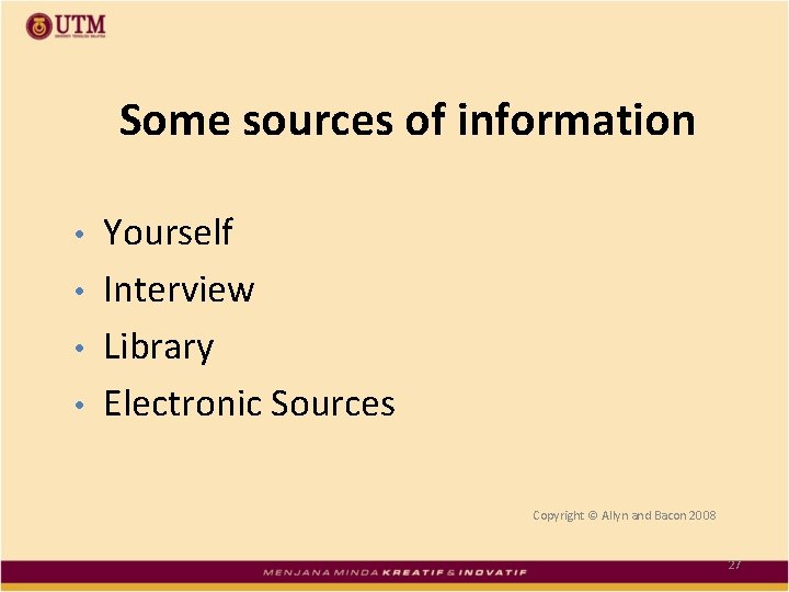 Some sources of information • • Yourself Interview Library Electronic Sources Copyright © Allyn