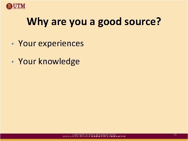 Why are you a good source? • Your experiences • Your knowledge Copyright ©