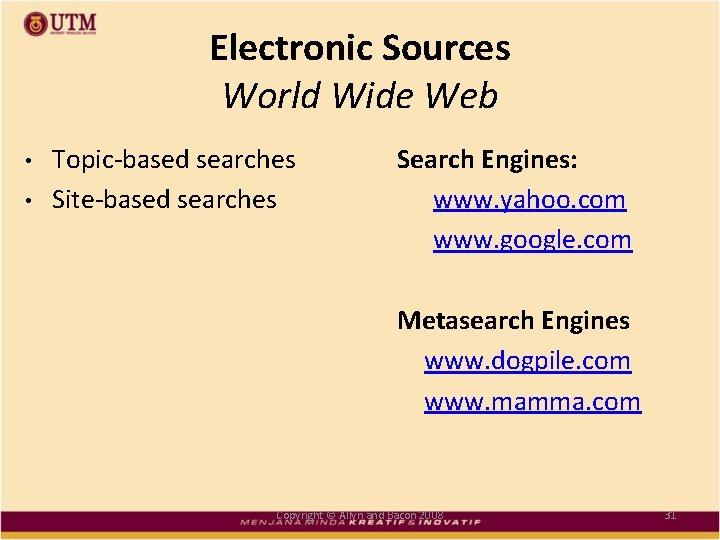 Electronic Sources World Wide Web • • Topic-based searches Site-based searches Search Engines: www.