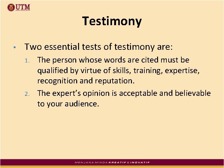 Testimony • Two essential tests of testimony are: 1. 2. The person whose words