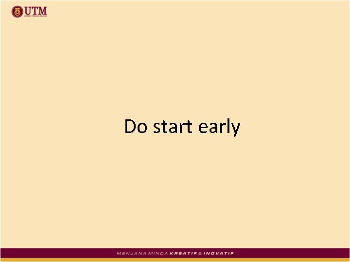 Do start early 