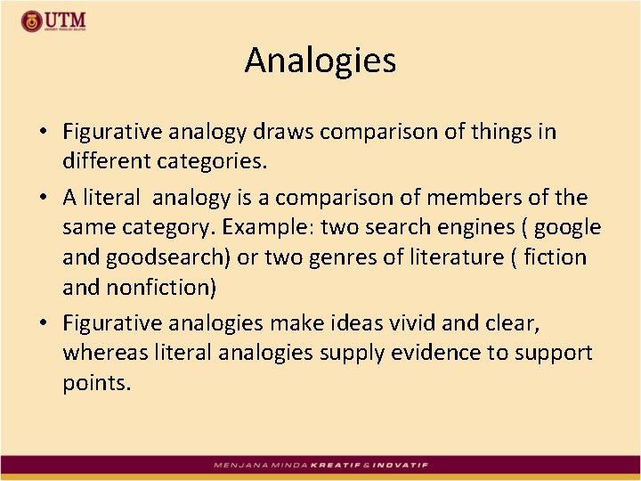 Analogies • Figurative analogy draws comparison of things in different categories. • A literal