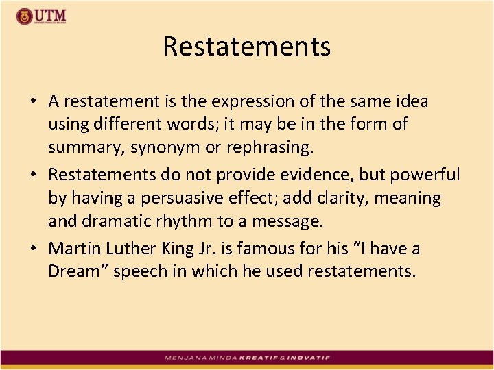 Restatements • A restatement is the expression of the same idea using different words;