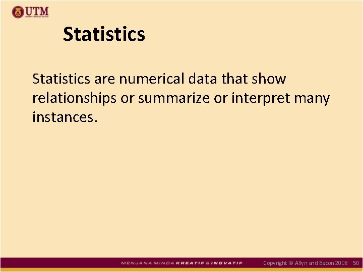 Statistics are numerical data that show relationships or summarize or interpret many instances. Copyright