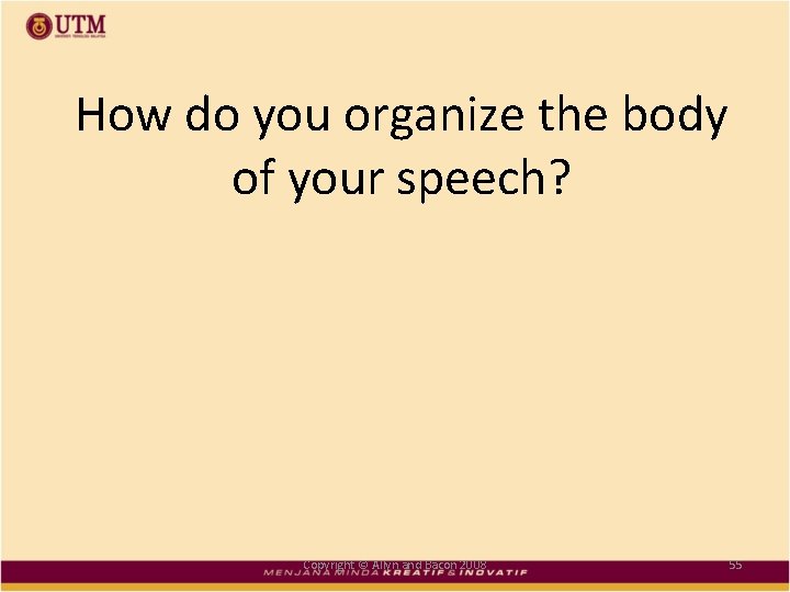 How do you organize the body of your speech? Copyright © Allyn and Bacon