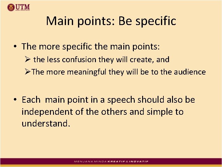 Main points: Be specific • The more specific the main points: Ø the less