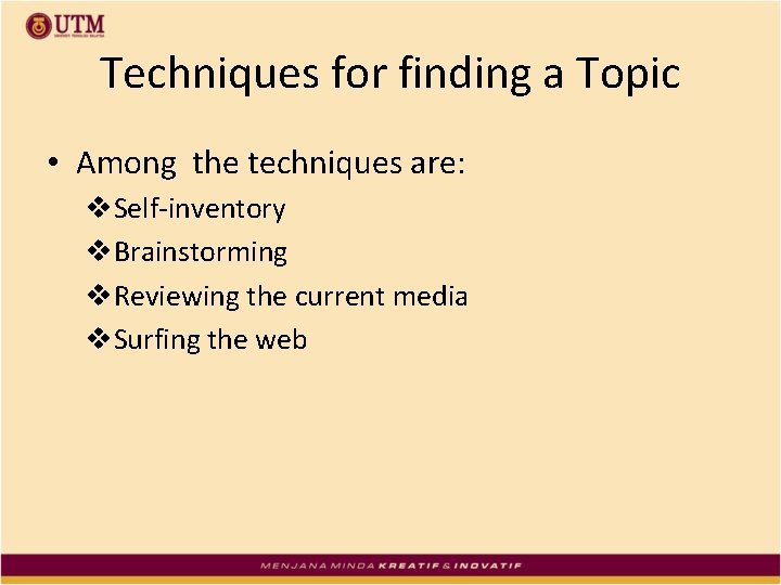 Techniques for finding a Topic • Among the techniques are: v. Self-inventory v. Brainstorming