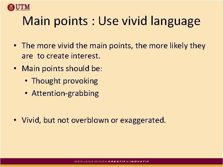 Main points : Use vivid language • The more vivid the main points, the