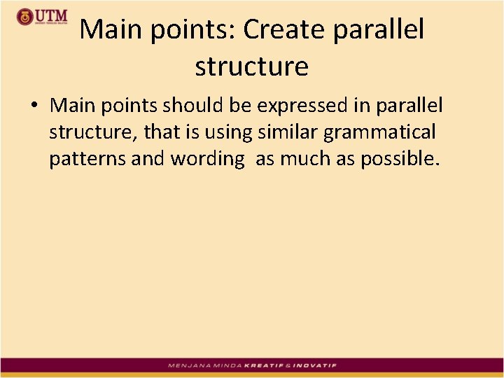Main points: Create parallel structure • Main points should be expressed in parallel structure,