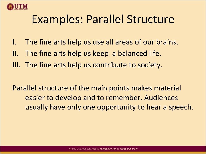 Examples: Parallel Structure I. The fine arts help us use all areas of our