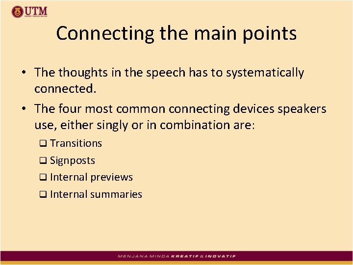 Connecting the main points • The thoughts in the speech has to systematically connected.