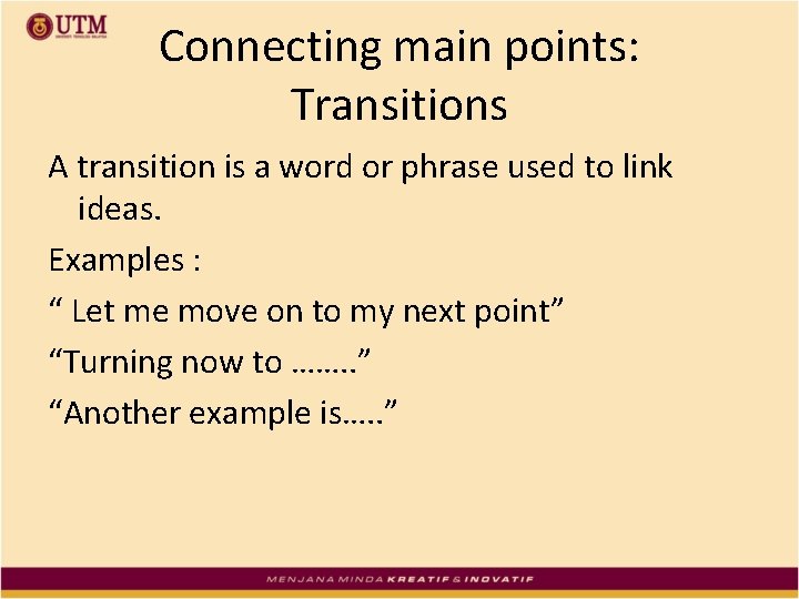 Connecting main points: Transitions A transition is a word or phrase used to link