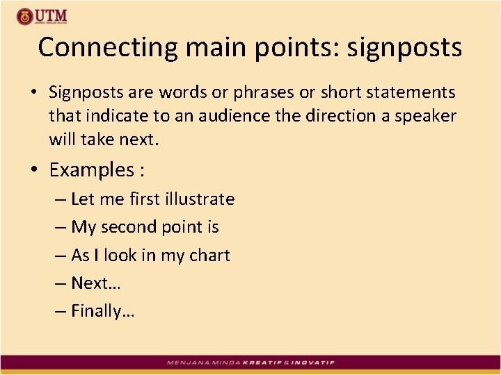 Connecting main points: signposts • Signposts are words or phrases or short statements that