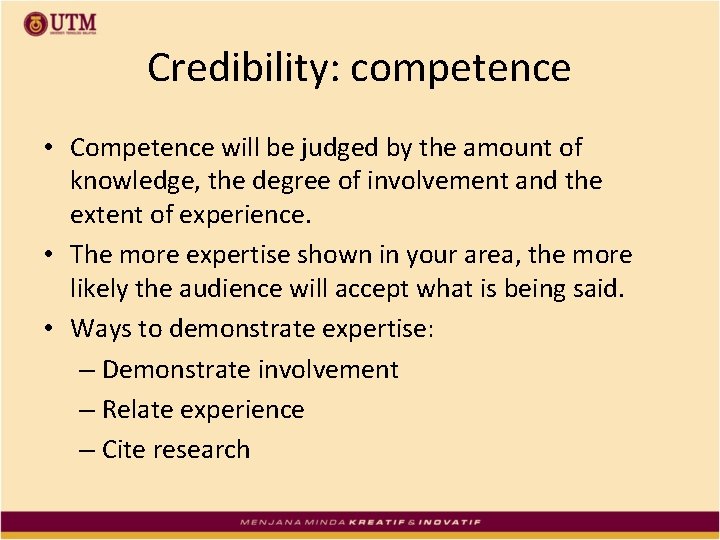 Credibility: competence • Competence will be judged by the amount of knowledge, the degree