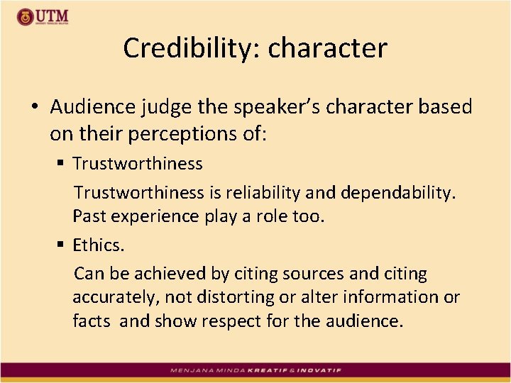 Credibility: character • Audience judge the speaker’s character based on their perceptions of: §