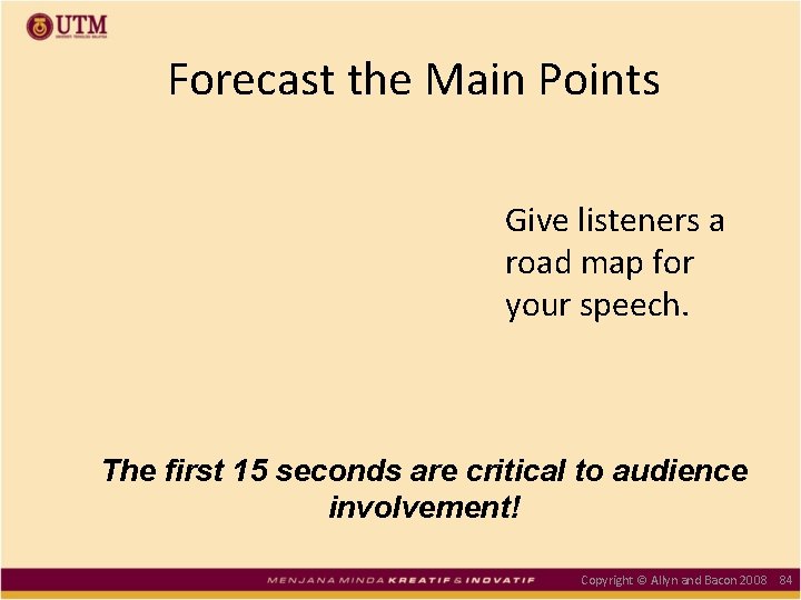 Forecast the Main Points Give listeners a road map for your speech. The first