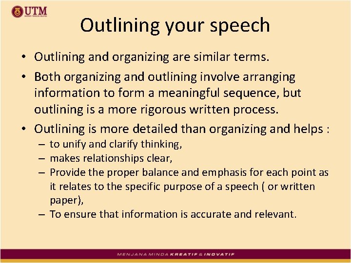 Outlining your speech • Outlining and organizing are similar terms. • Both organizing and