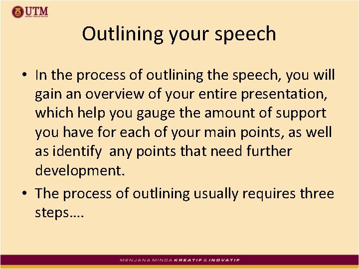 Outlining your speech • In the process of outlining the speech, you will gain